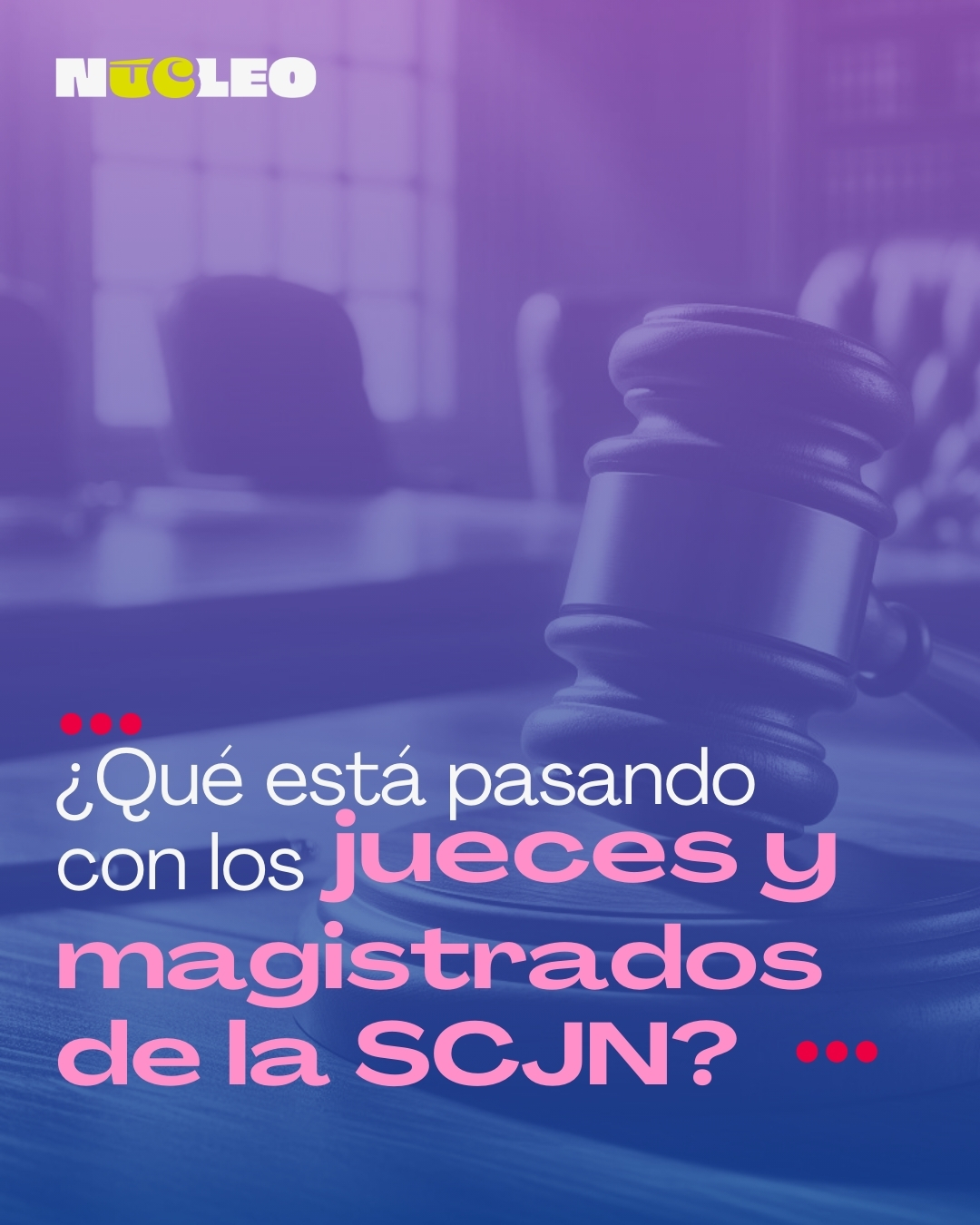 ¿Qué está pasando con los jueces y magistrados de la Suprema Corte de Justicia de la Nación?