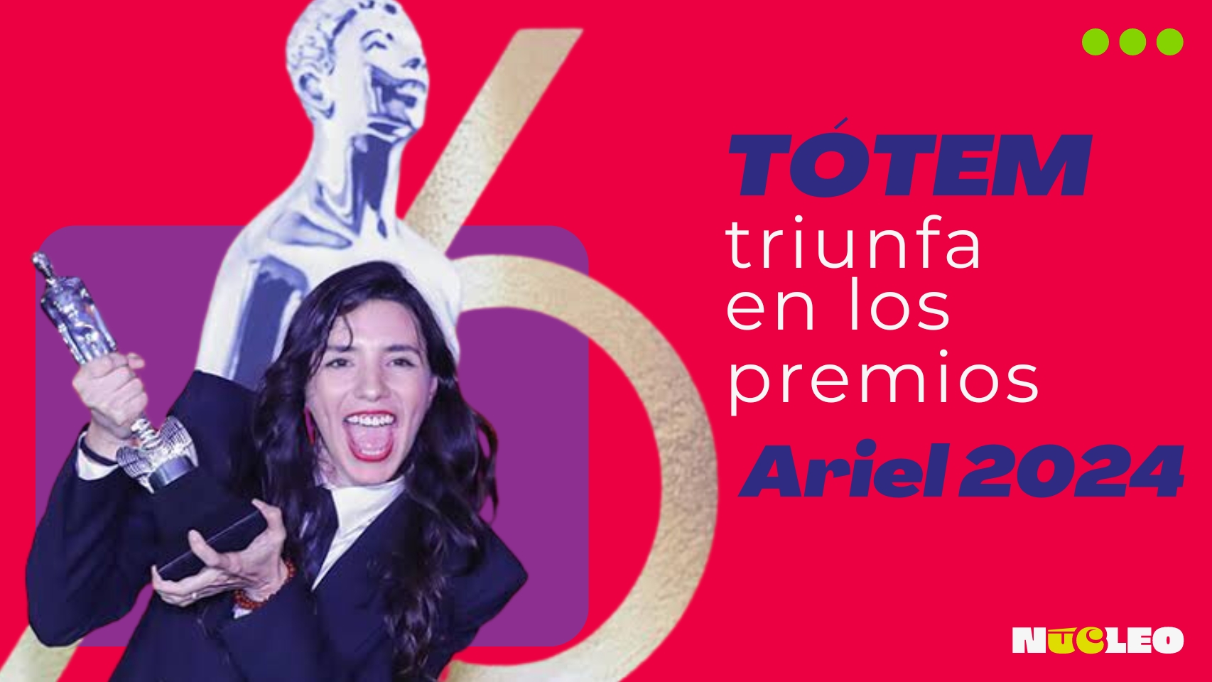 Tótem de Lila Avilés arrasa en la 66 entrega de los Premios Ariel ¿Qué otras cintas triunfaron?