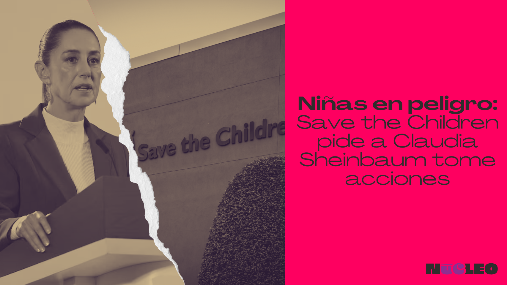 Niñas en peligro: Save the Children pide a Claudia Sheinbaum tome acciones para proteger la niñez de miles de adolescentes