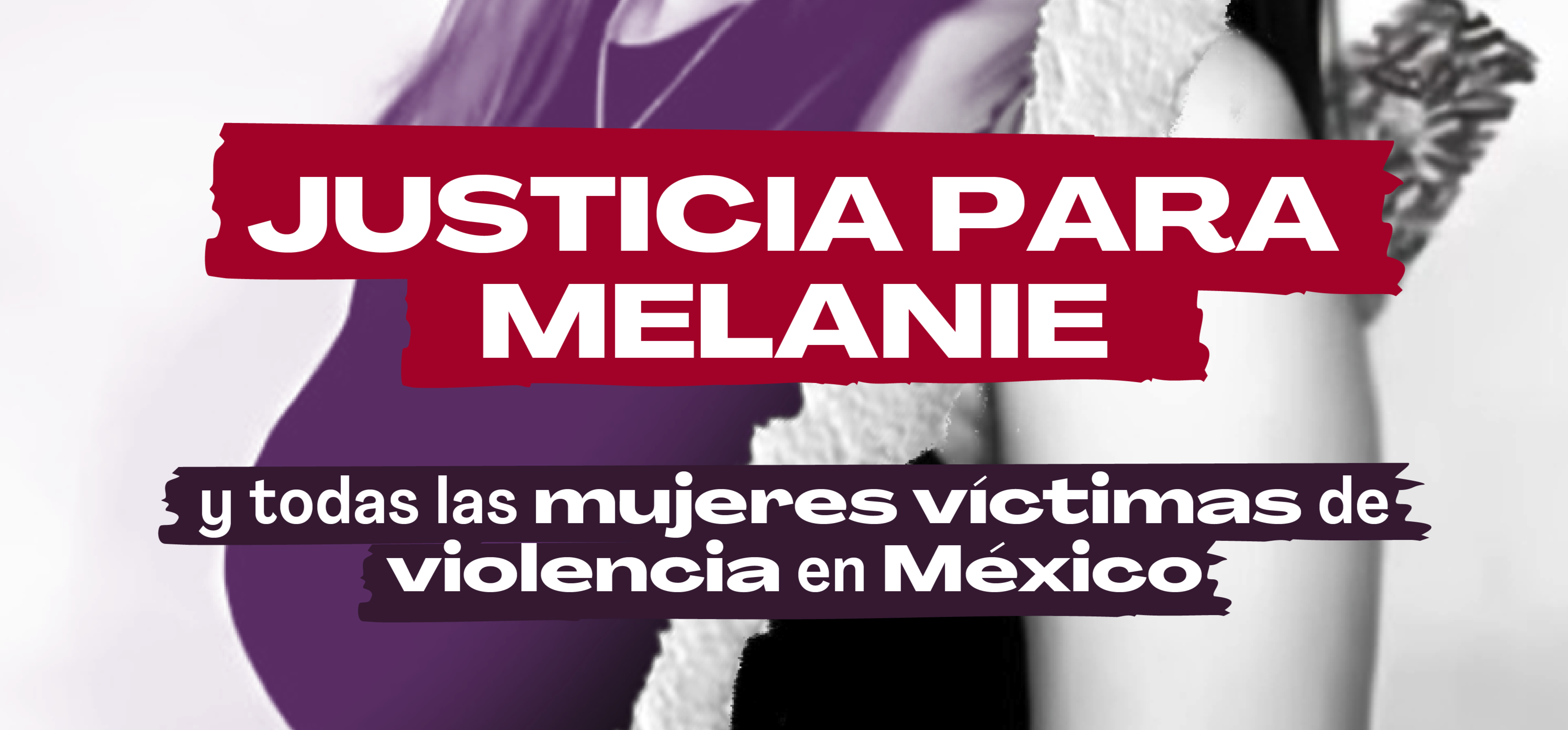 Justicia para Melanie y todas las mujeres víctimas de violencia en México