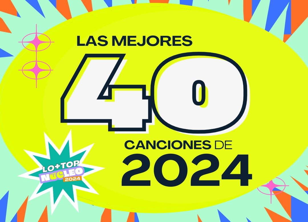 Las mejores 40 canciones de 2024 – Un top definitivo de Núcleo