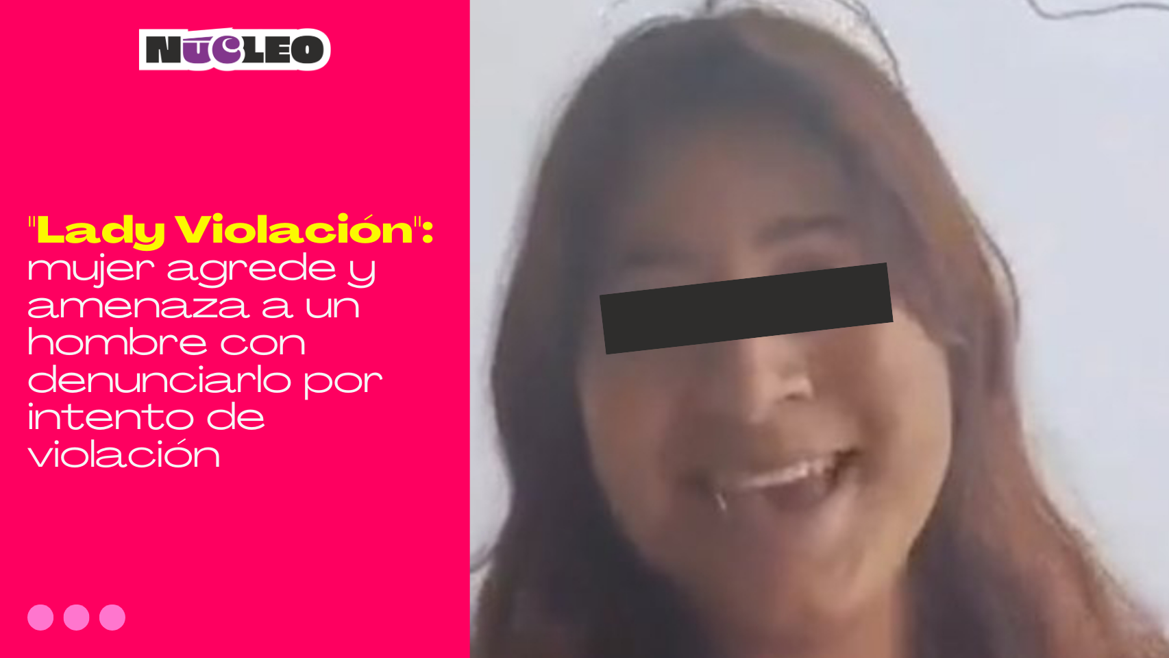 “Lady Violación”: mujer agrede y amenaza a un hombre con denunciarlo por intento de violación